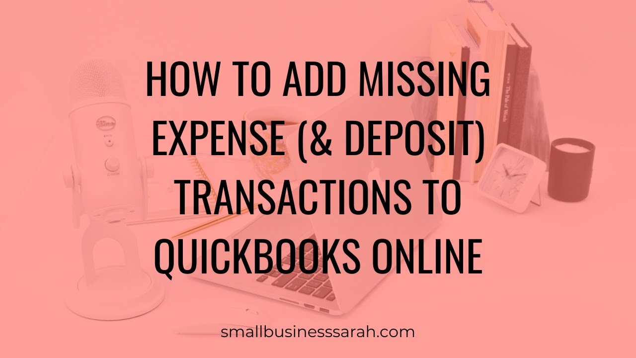 How To Add Missing Expense ( Deposit) Transactions To Quickbooks Online