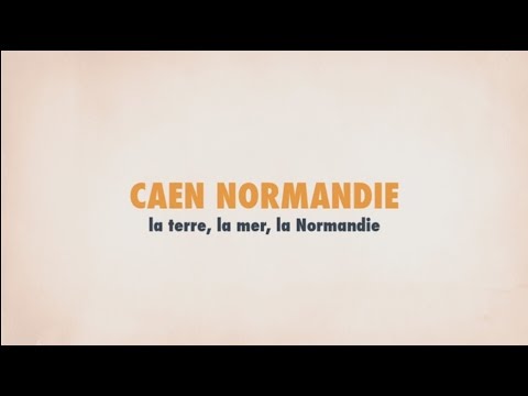 CAEN NORMANDIE - la terre, la mer, la Normandie