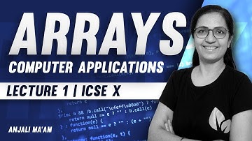 Arrays | Lecture 1 | ICSE X | Complete Course Series | Anjali Ma