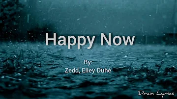 Happy Now - zedd, Elley Duhé (Lyrics)