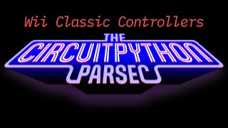 John Park's CircuitPython Parsec: Wii Classic Controllers
