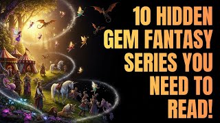 10 Hidden Gem Fantasy Series You Haven’t Read Yet | Underrated Fantasy Books That Deserve More Love!