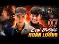 CON ĐƯỜNG HOÀN LƯƠNG Tập 7 | Quốc Trường, Quốc Huy | Phim Việt Nam | Phim hình sự | Phim THVL