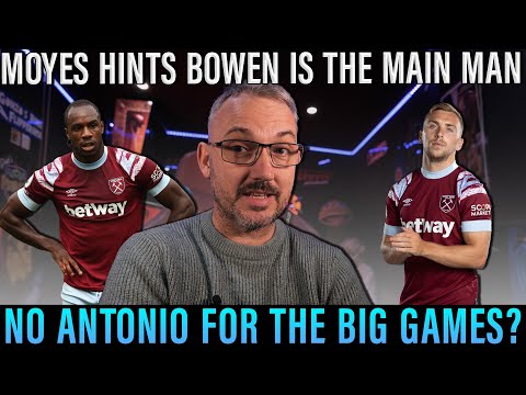 Is Moyes losing faith with Antonio? | Bowen to lead the line in big games | West Ham v Olympiacos