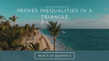 Proves Inequalities in a Triangle (Week 3 of Quarter 4)