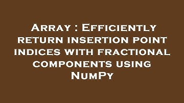 Array : Efficiently return insertion point indices with fractional components using NumPy