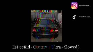Esdeekid - Century (Ultra - Slowed)