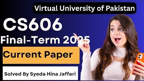 CS606 Final-Term Current Paper 2025 | Complete Guide for Virtual University Students