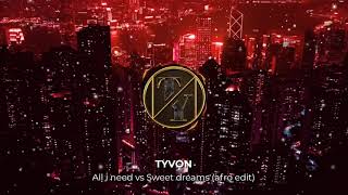 All I Need Is Your Love Tonight Vs Sweet Dreams (AFRO REMIX - TYVON EDIT) 2021