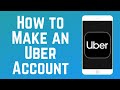 How to Sign Up for an Uber Account (2023)