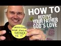 HOW TO RECEIVE GOD YOUR FATHER'S LOVE - THIS TEACHING IS VERY PROFOUND!