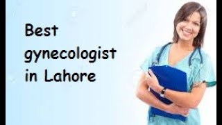 Top 10 Best Gynecologist in Lahore 2021....