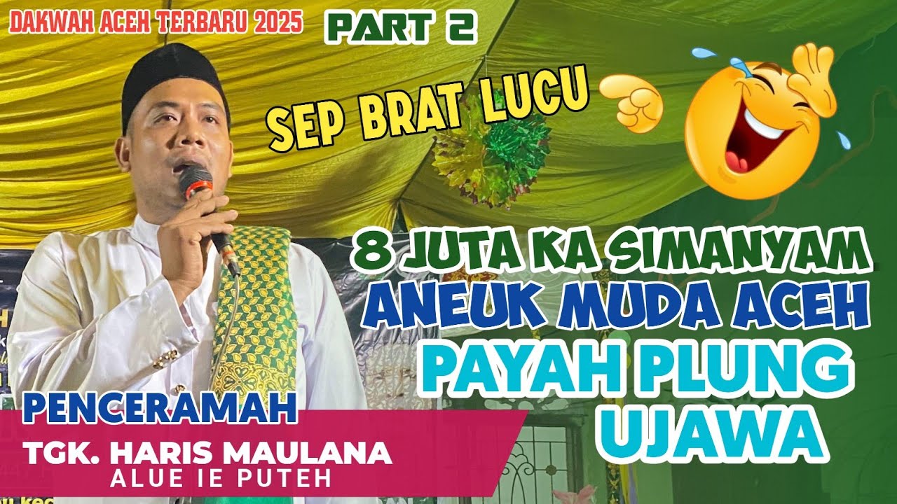 DAKWAH ACEH TERBARU 2025 || TGK HARIS MAULANA ALUE IE PUTEH _ PART 2 