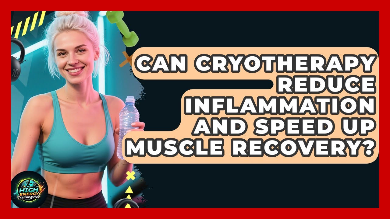 Can Cryotherapy Reduce Inflammation And Speed Up Muscle Recovery? - High Energy Training Hub