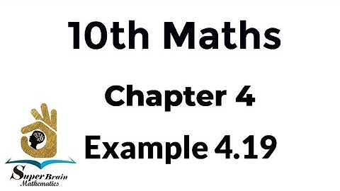 10th maths example 4.19 | Class 10 Maths chapter 4 example 4.19 | Super Brain Mathematics