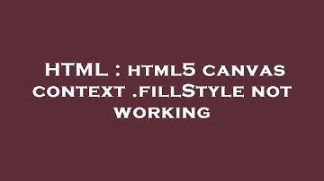 HTML : html5 canvas context .fillStyle not working