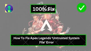 How To Fix Apex Legends ‘Untrusted System File’ Error