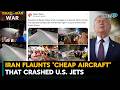 Iran Flaunts 'Cheap Aircraft' That Crashed U.S. Jets| Iran-Israel-U.S. War