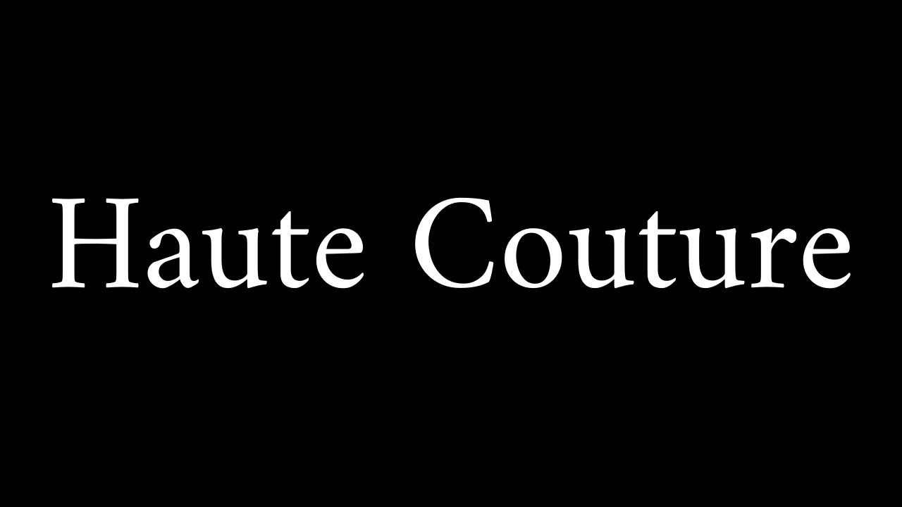 How to Pronounce Haute Couture (French Fashion Term)