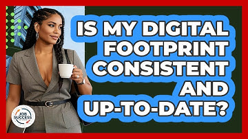 Is My Digital Footprint Consistent And Up-to-date? - Job Success Network