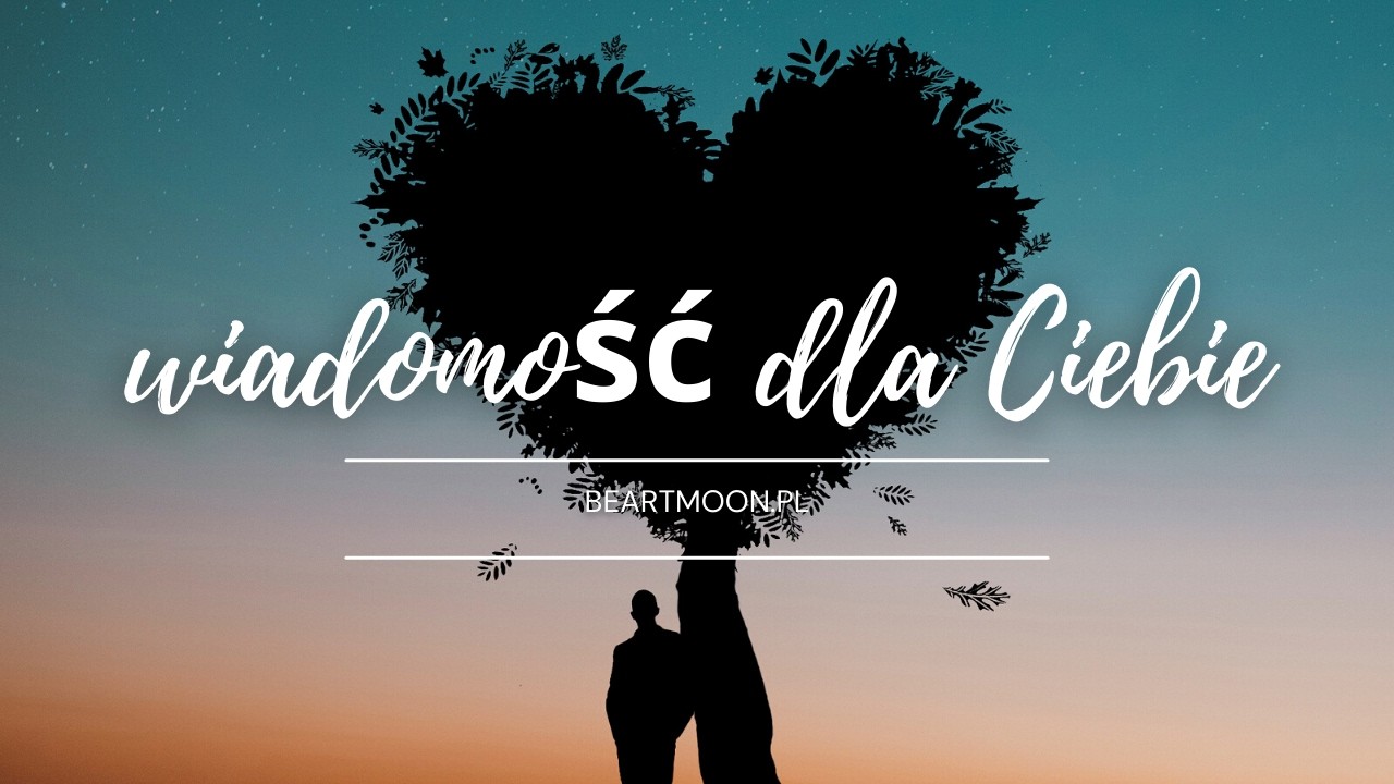 🔔Wiadomość od tej osoby💛Co myśli, czuje, zamierza?💙