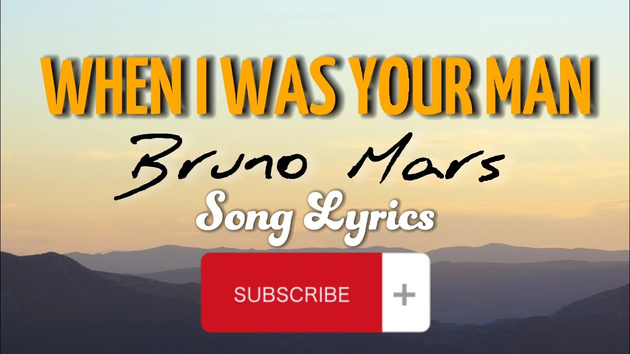 When I Was Your Man - Bruno Mars (Song Lyrics) - YouTube