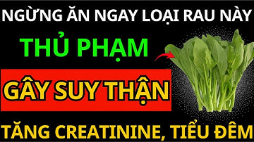 Người Cao Tuổi Tuyệt Đối Không Ăn Loại Rau Này – Gây Hại Thận, Creatinin Tăng Nhanh!