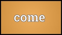 Come Meaning