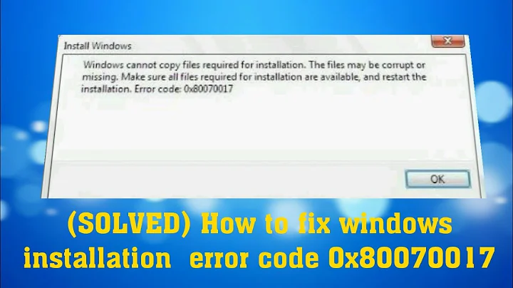 How to solve windows install problem Error Code 0x80070017