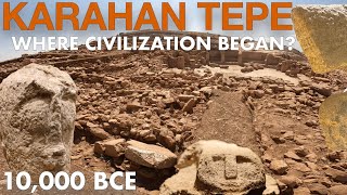 Did Civilisation Begin at Karahan Tepe? - Humanity Before Göbekli Tepe