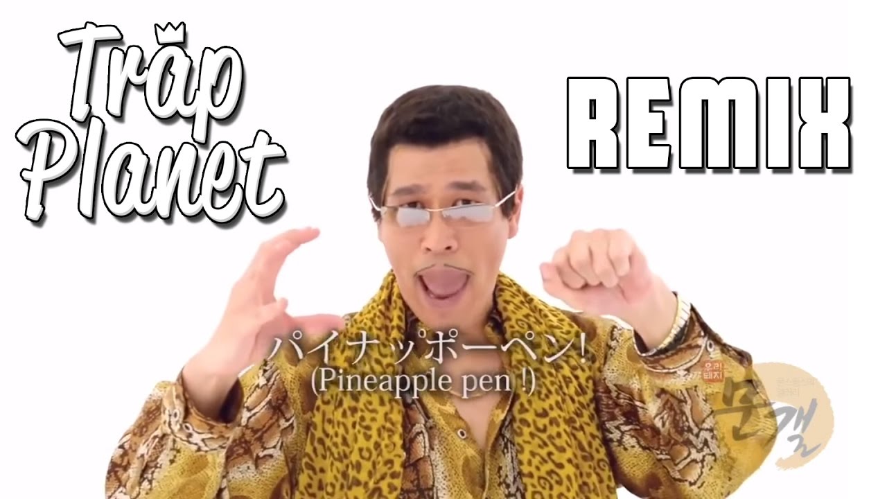 PPAP Pen Pineapple Apple Pen (Trap Remix) YouTube