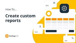 Create custom reports in your CRM | OnePageCRM How To
