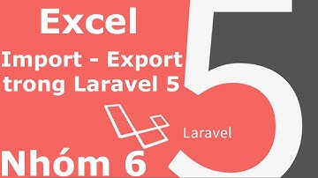 Import - Export Excel trong Laravel 5.x