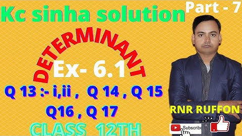 Kc sinha solution class 12 | Determinant | sarnik | Ex-6.1 | Q13:- i, ii,  Q 14 , Q 15 , Q16 , Q 17