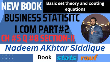 q8 ch5 section-ll nadeem akhtar siddique book of business statistics icom part2 sets count/statsrauf