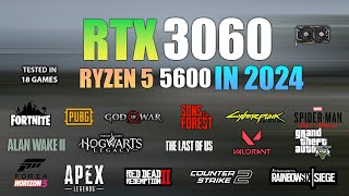 RTX 3060 + Ryzen 5 5600 : Test in 18 Games in 2024