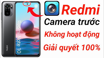 Sửa lỗi camera trước Redmi không hoạt động