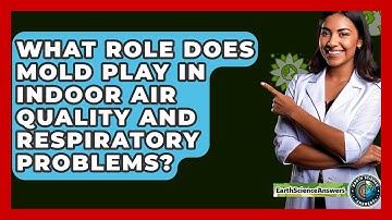 What Role Does Mold Play In Indoor Air Quality And Respiratory Problems? - Earth Science Answers