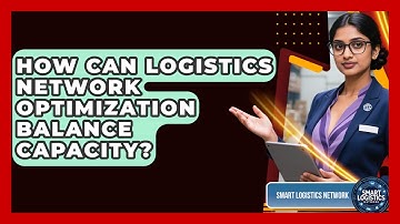 How Can Logistics Network Optimization Balance Capacity? - Smart Logistics Network