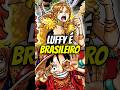 LUFFY É BRASILEIRO?!! #onepiece #shorts #anime #luffy #nami #zoro #sanji #eiichirooda #sbs #manga