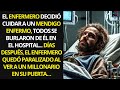 EL ENFERMERO DECIDIÓ CUIDAR A UN MENDIGO ENFERMO, TODOS SE BURLARON DE ÉL EN EL HOSPITAL...