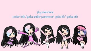 play date meme - pocket chibi/gacha studio/gachaverse/gacha life/gacha club 13+