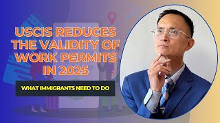 USCIS Reduces the Validity of Work Permits in 2025: What Immigrants Need to Do