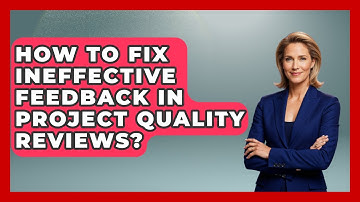 How To Fix Ineffective Feedback In Project Quality Reviews? - The Project Manager Toolkit