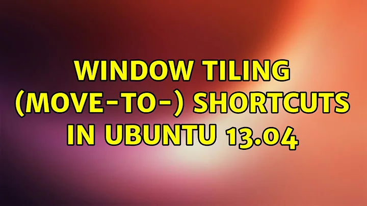 Ubuntu: Window tiling (Move-to-{corner,side}) shortcuts in Ubuntu 13.04