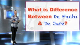 What is Difference Between De Facto & De Jure?