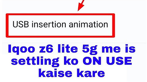 Iqoo z6 lite 5g me USB insertion animation set/use change kaise kare।USB insertion animation Iqoo z6