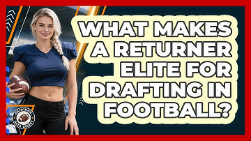 What Makes A Returner Elite For Drafting In Football? - Gridiron Data Digest