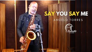 SAY YOU SAY ME (Lionel Richie) Angelo Torres - Saxophone Cover - AT Romantic CLASS #51