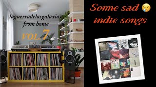 VOL.7 Some sad 😢 indie songs vinyl mix - laguerradelasgalaxias from home